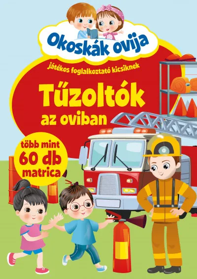 Okoskák ovija - Tűzoltók az oviban - Játékos foglalkoztató kicsiknek - több mint 60 db matrica Szezonális akció