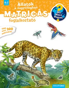 Állatok a nagyvilágban - Mit? Miért? Hogyan? Matricás foglalkoztató Vedd meg most