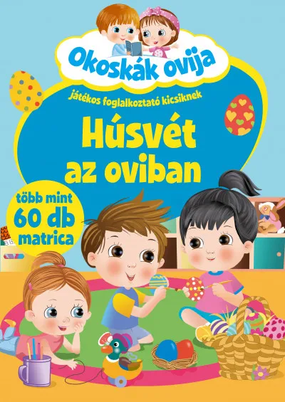 Szuper ajánlat Okoskák ovija - Húsvét az oviban - Játékos foglalkoztató kicsiknek, több mint 60 db matrica