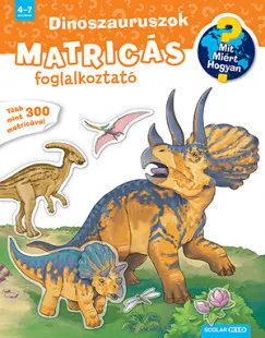Dinoszauruszok - Mit? Miért? Hogyan? Matricás foglalkoztató Biztonságos fizetés