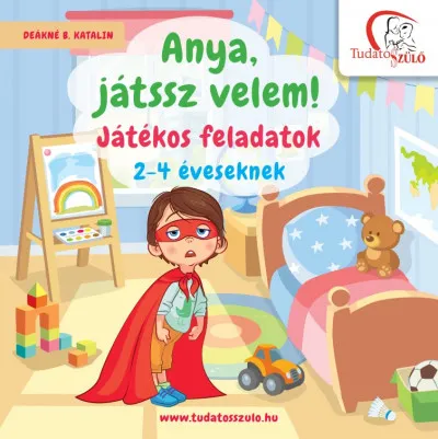 Anya, játssz velem! - Játékos feladatok 2-4 éveseknek Csak ma