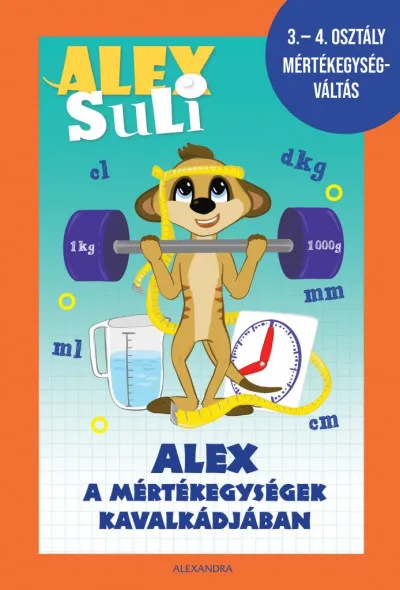 Különleges ajánlat Alex Suli - Alex a mértékegységek kavalkádjában - 3-4. osztály mértékegységváltás munkafüzet