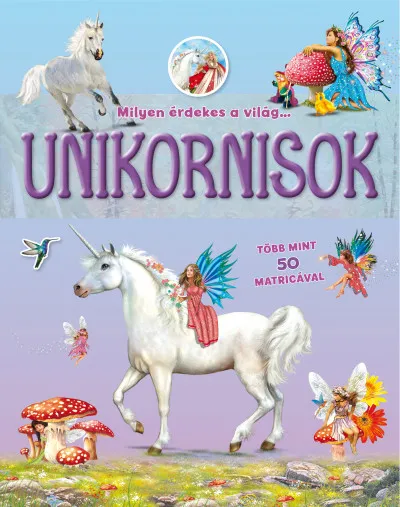 Szuper ajánlat Milyen érdekes a világ... Unikornisok - Több mint 50 matricával