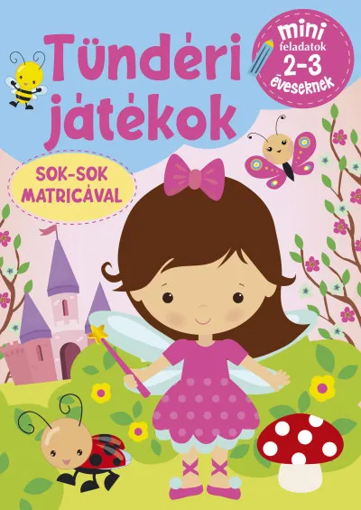 Ajánlat Tündéri játékok- Mini feladatok 2-3 éveseknek - Sok-sok matricával