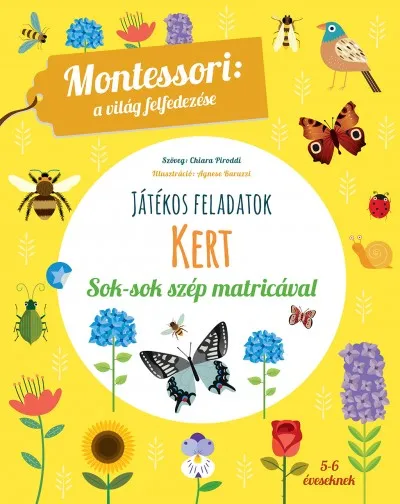 Kert - Montessori: A világ felfedezése - Játékos feladatok sok-sok szép matricával Árengedmény