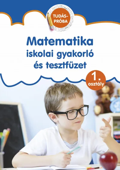 Matematika - Iskolai gyakorló és tesztfüzet - 1. osztály Különleges ajánlat