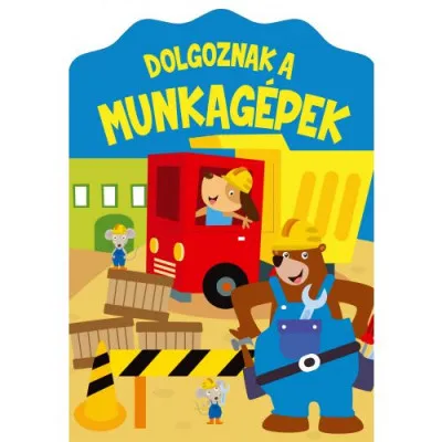 Dolgoznak a munkagépek Olcsó