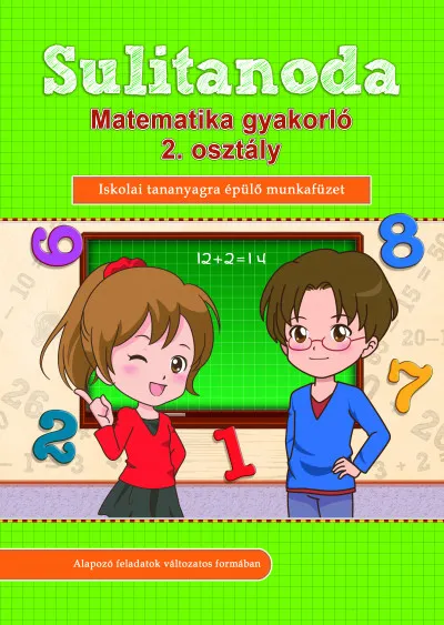 Gyors kiszállítás Sulitanoda - Matematika gyakorló 2. osztály - Iskolai tananyagra épülő munkafüzet