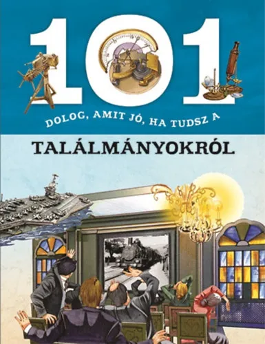 Legjobb ár 101 dolog, amit jó, ha tudsz a találmányokról
