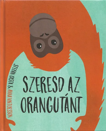 Rendeld meg most Szeresd az orangutánt