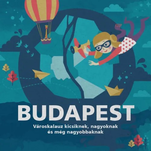 Budapest - Városkalauz kicsiknek, nagyoknak és még nagyobbaknak Legjobb ár