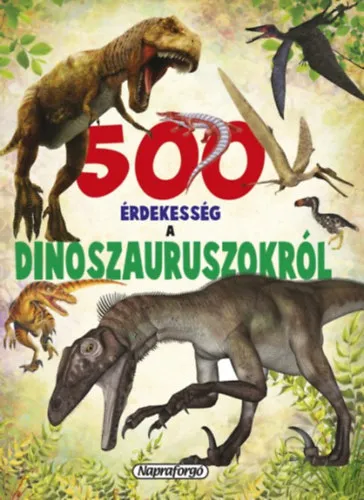 Ajánlat 500 érdekesség a dinoszauruszokról