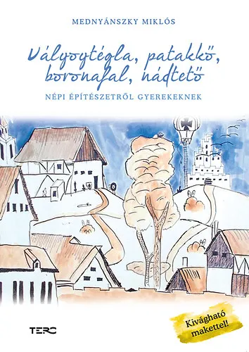 Prémium Vályogtégla, patakkő, boronafal, nádtető - Népi építészetről gyerekeknek