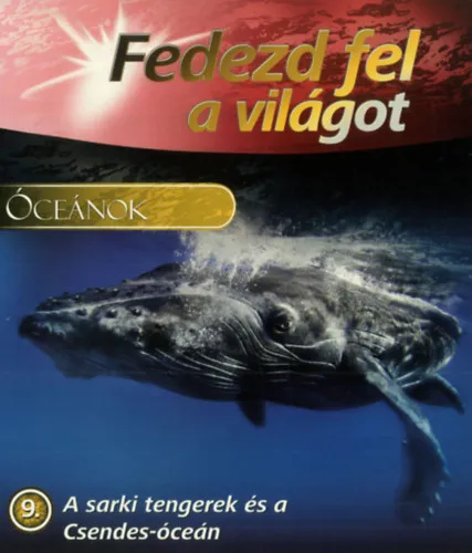 Ne maradj le Óceánok - Fedezd fel a világot 9. - A sarki tengerek és a Csendes-óceán