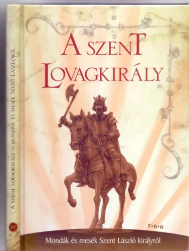 A szent lovagkirály - Mondák és mesék Szent László királyról (Ferenc Tamás illusztrációival) Akció