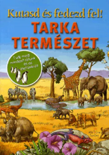 Alacsony ár Kutasd és fedezd fel! - Tarka természet - Tudj meg mindent rólunk és az életünkről!