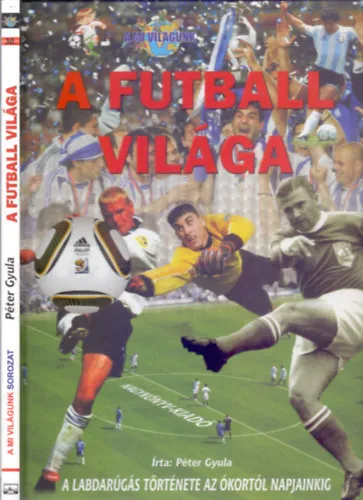 A futball világa - A labdarúgás története az ókortól napjainkig (A Mi Világunk) Bestseller