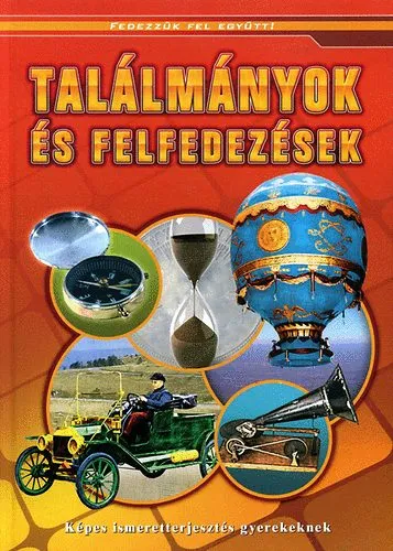 Gyors kiszállítás Találmányok és felfedezések - Képes ismeretterjesztés gyerekeknek