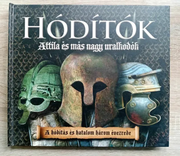 Hódítók - Attila és más nagy uralkodók - A hódítás és hatalom három évezrede (Színes fotókkal, illusztrációkkal és kihajtható mellékletekkel) Bestseller