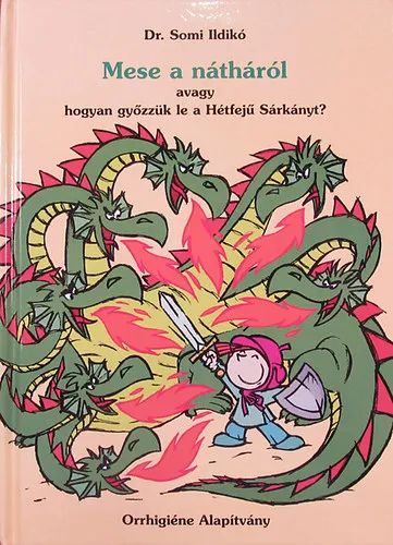 Mese a nátháról avagy hogyan győzzük le a Hétfejű Sárkányt? (GRAFIKUS Pál Nagy Balázs) Biztonságos fizetés