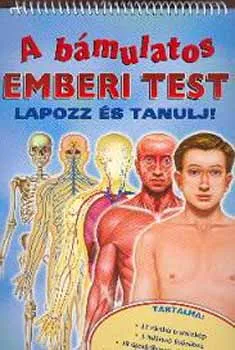 A bámulatos emberi test - Lapozz és tanulj! Rendeld meg most