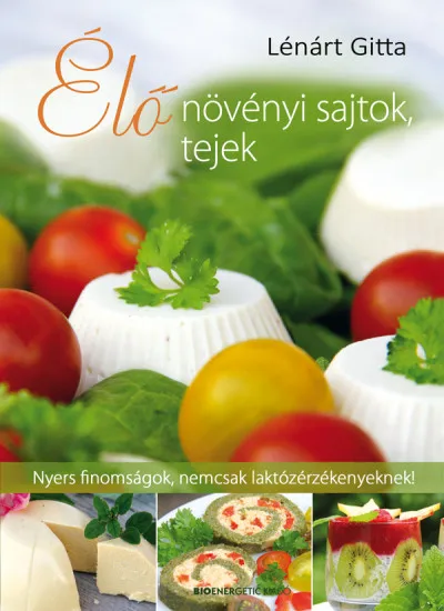 Élő növényi sajtok, tejek - Nyers finomságok, nemcsak laktózérzékenyeknek! Végkiárusítás