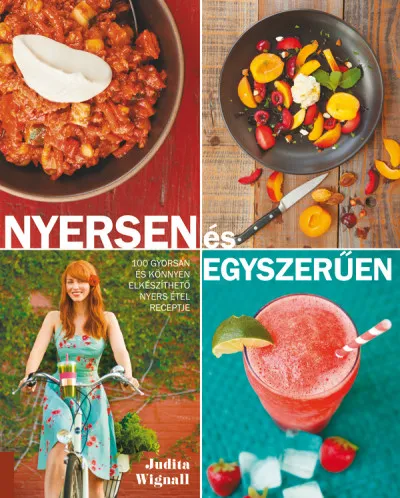 Azonnal elérhető Nyersen és egyszerűen - 100 gyorsan és könnyen elkészíthető nyers étel receptje