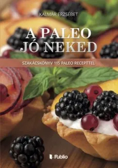 Gyors kiszállítás A Paleo jó neked - Szakácskönyv 115 paleo recepttel