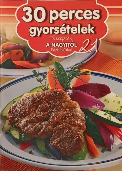 Legkelendőbb 30 perces gyorsételek - Receptek a nagyitól 21.