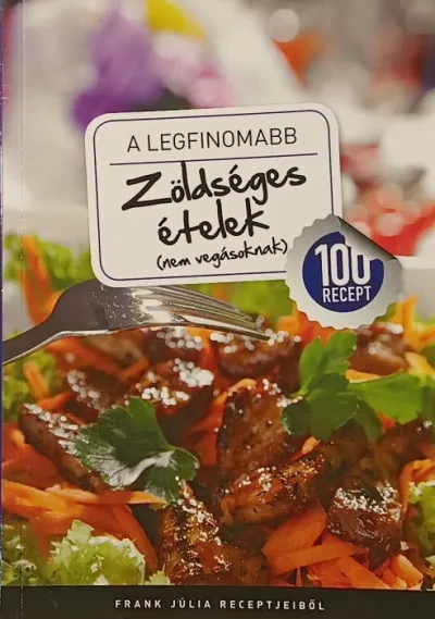 Akció A legfinomabb zöldséges ételek (nem vegásoknak) - 100 recept