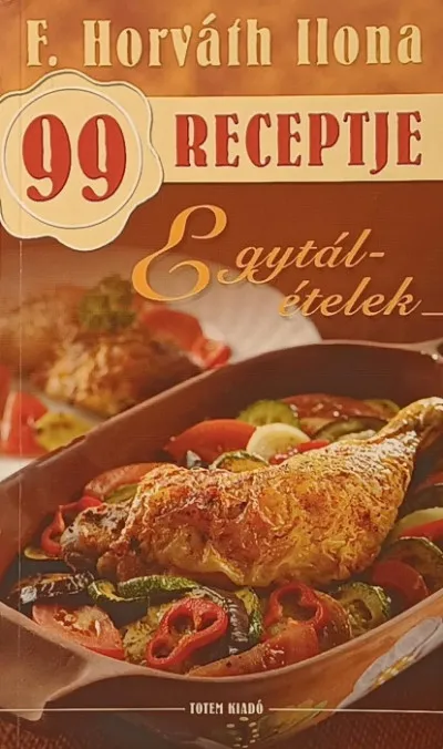 F. Horváth Ilona 99 receptje - Egytálételek Rendeld meg most