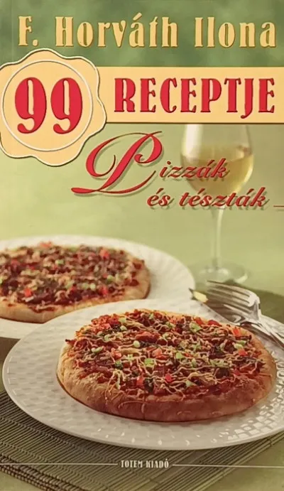 Pizzák és tészták - F. Horváth Ilona 99 receptje Vedd meg online