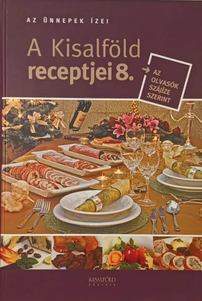 Végkiárusítás A Kisalföld receptjei 8. - Az ünnepek ízei - Az olvasók szájíze szerint