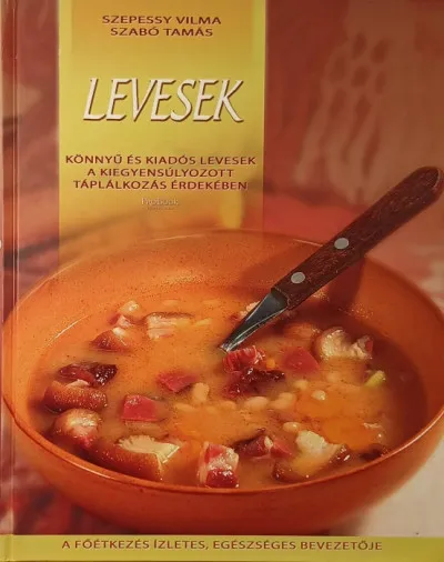 Levesek - KÖNNYŰ ÉS KIADÓS LEVESEK A KIEGYENSÚLYOZOTT TÁPLÁLKOZÁS ÉRDEKÉBEN Kiárusítás