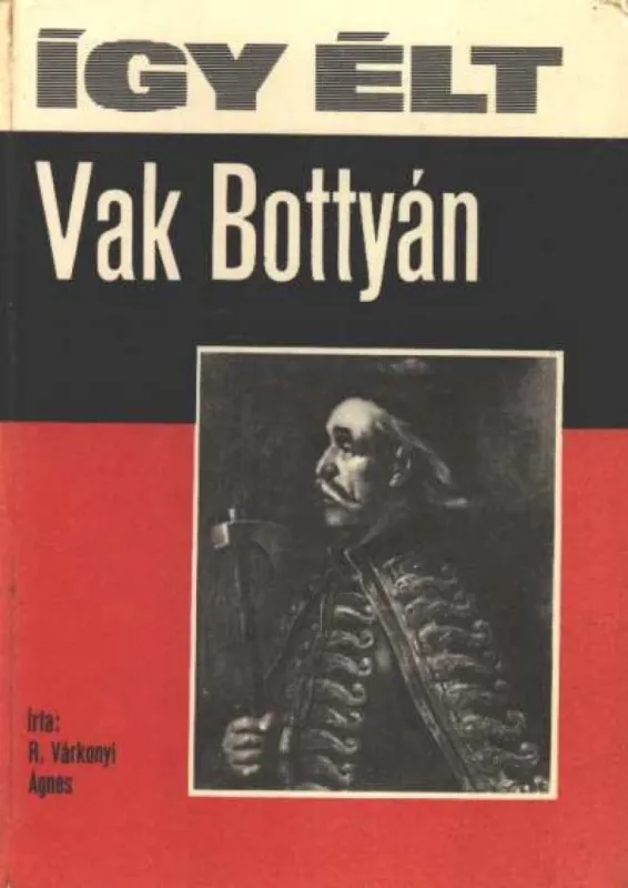 Vásárlói kedvenc Így élt Vak Bottyán