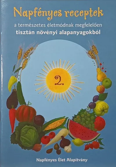 Napfényes receptek II. - A TERMÉSZETES ÉLETMÓDNAK MEGFELELŐEN Bestseller