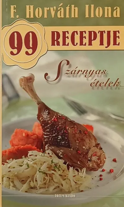 Árcsökkenés F. Horváth Ilona 99 receptje - Szárnyas ételek