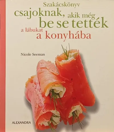 Bestseller Szakácskönyv csajoknak, akik még be se tették a lábukat a konyhába