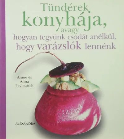 Tündérek konyhája - Avagy hogyan tegyünk csodát anélkül, hogy varázslók lennénk Különleges ajánlat