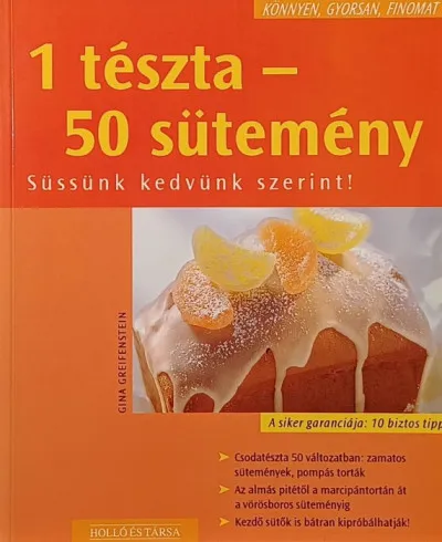 1 tészta - 50 sütemény - Süssünk kedvünk szerint! Különleges ajánlat