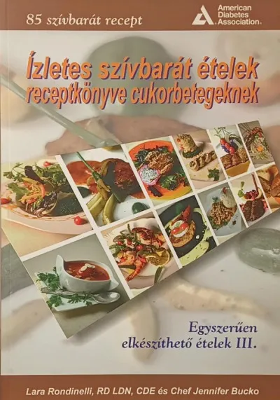 Olcsóbb Ízletes szívbarát ételek receptkönyve cukorbetegeknek - Egyszerűen elkészíthető ételek III.