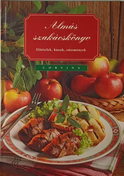 Almás szakácskönyv - Előételek, húsok, sütemények Vásárlói kedvenc