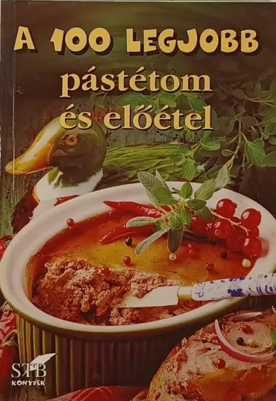 Csak ma A 100 legjobb pástétom és előétel