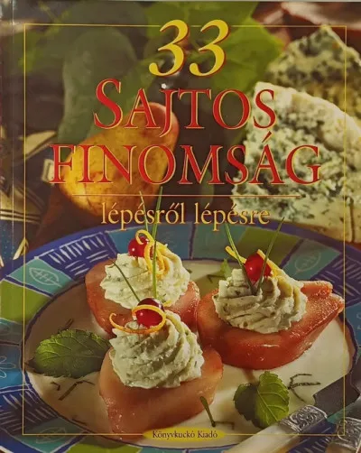 Bestseller 33 sajtos finomság lépésről lépésre