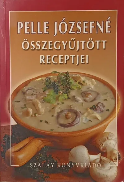 Népszerű Pelle Józsefné összegyűjtött receptjei