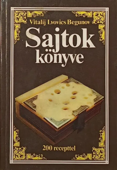 Sajtok könyve - 200 recepttel Kihagyhatatlan ajánlat