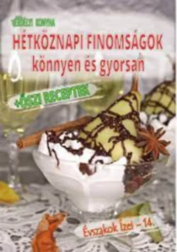 Évszakok ízei - 14. - Hétköznapi finomságok könnyen és gyorsan + Őszi receptek Legnépszerűbb