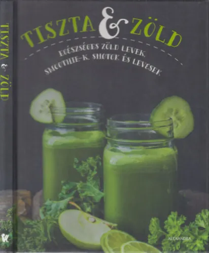 Tiszta és zöld (Egészséges zöld levek, smoothie-k, shotok és levesek) Népszerű