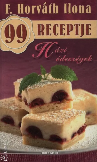 F. Horváth Ilona 99 receptje - Házi édességek Legjobb ár