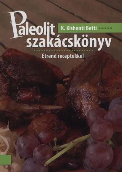 Paleolit szakácskönyv - ÉTREND RECEPTEKKEL Azonnali szállítás